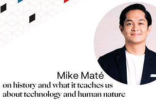 Let this Percolate: Lessons from Mike on history and what it teaches us about technology and human…