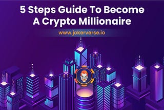 STEP BY STEP TO BECOME A CRYPTO MILLIONAIRE — NFT VERSION