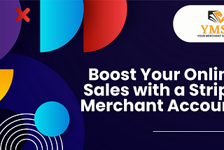 Boost Your Online Sales with a Stripe Merchant Account