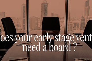 Does your early stage venture need a board ?