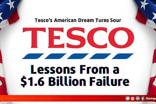 Tesco’s American Dream Turns Sour: Lessons From a $1.6 Billion Failure