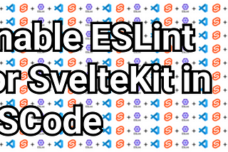 Enable ESLint for SvelteKit in VSCode