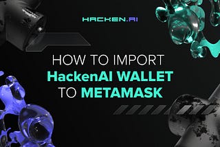 How to import HackenAI wallet to MetaMask