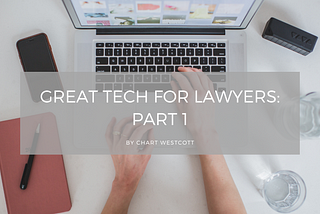 Great Tech for Lawyers: Part 1