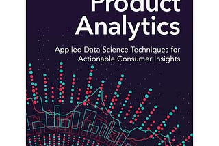 Key Takeaways from Chapter 2 — Product Analytics: Applied Data Science Techniques for Actionable…
