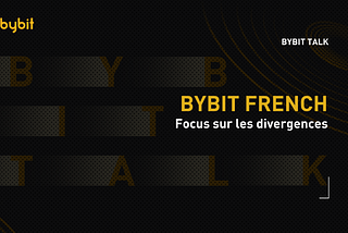 Bybit Talk — Focus sur les divergences