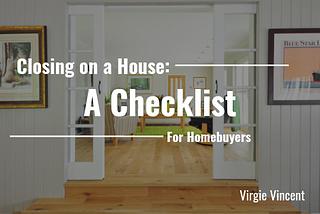 Closing on a House: A Checklist for Homebuyers