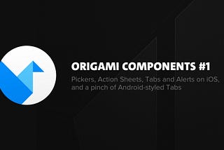 Origami Components #1: Pickers, Action Sheets, Tabs and Alerts on iOS, and a pinch of…