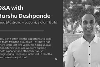 Q&A with Harshu Deshpande, Lead (Australia + Japan), Slalom Build