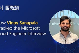 Interview Kickstart Review: How Vinay Sanapala Cracked the Microsoft Cloud Engineer Interview