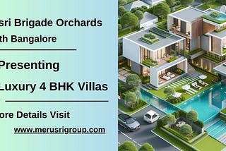 Merusri Brigade Orchards - Discover Exquisite Luxury 4 BHK Villas in North Bangalore