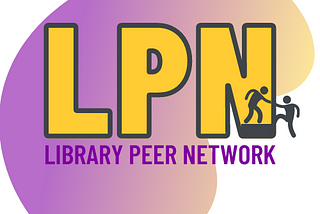 Gradient blog from purple to yellow with the letter LPN centre, inside the N there is an image of someone helping someone up a step. Underneath in purple reads Library Peer Network