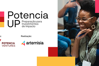 Potencia Ventures e Artemisia lançam trilha que prepara empreendedores de impacto para o mundo dos…