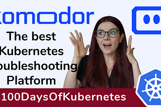 Simplify Troubleshooting your Kubernetes cluster with Komodor