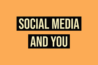 Social Media and You