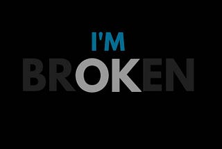 I’m OK — The letters OK highlighted in the word, “BROKEN”