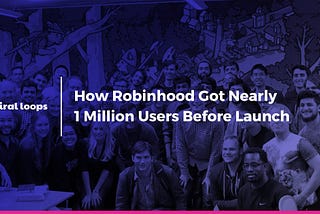 How Robinhood Got Nearly 1 Million Users Before the Company Even Existed