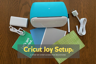 Cricut Joy Setup: A Step-by-Step Guide for Beginners