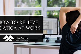 LivaFortis looks at some simple but effective ways that you can relieve sciatica at work.