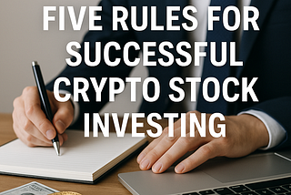 Five Rules For Successful Crypto Stock Investing