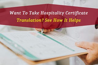 Want To Take Hospitality Certificate Translation? See How It Helps