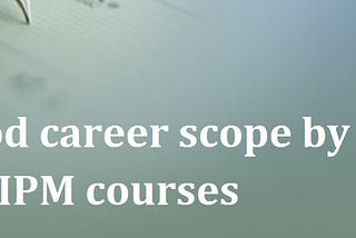 Find good career scope by joining IIPM courses