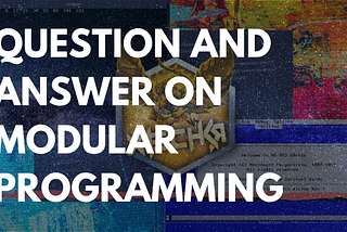 Question and Answer on Modular Programming