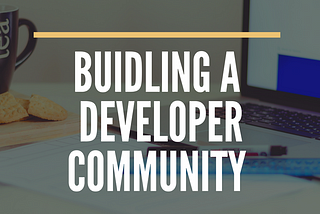 Building A Developer Community