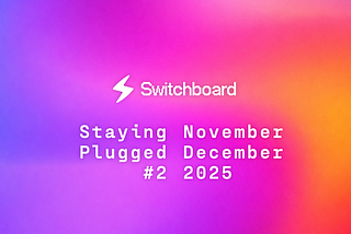 Staying Plugged #2: November & December 2025