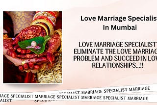 The Role of a Love Marriage Specialist in Mumbai