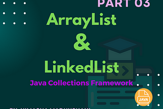 ArrayList & LinkedList in the Java Collections Framework