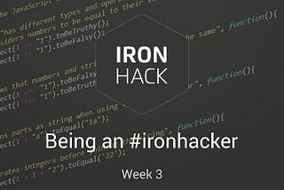 Being an #ironhacker — Week 3