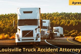 Louisville Truck Accident Attorney in 2021