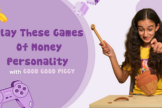 Play These Games with Your Kid to Teach Them Money Personality with Good Good Piggy