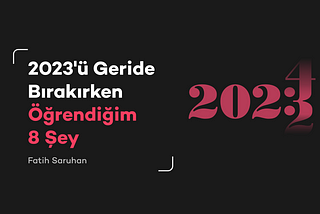 2023'ü Geride Bırakırken Öğrendiğim 8 Şey