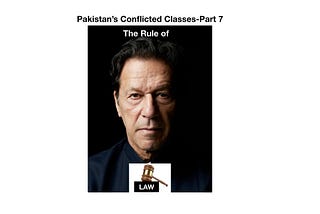 PAKISTAN’S CONFLICTED CLASSES-PART 7