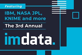 Featuring IBM, NASA JPL, KNIME and more: The 3rd Annual IM Data Conference!
