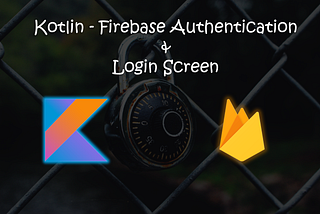 Kotlin Firebase Authentication & Örnek Login Ekranı