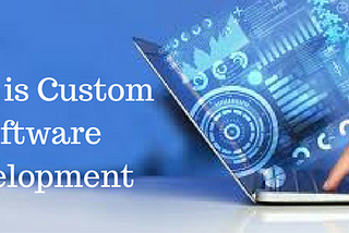 What is Custom Software Development?