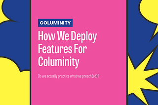 How We Deploy Features For Columinity