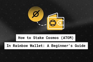 Cosmos (ATOM) Staking in a Rainbow Wallet