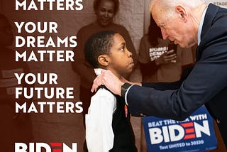 Joe Biden with a young African American boy saying, “You Matter. Your Dreams Matter. Your Future Matters.”