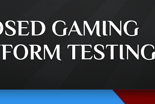 Closed gaming platform testing