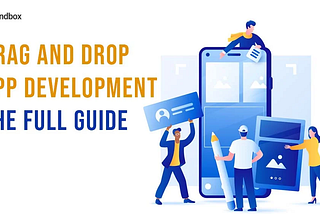 The Ultimate Guide to Drag and Drop App Development