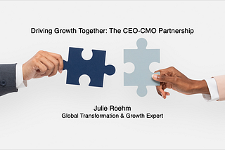 Driving Growth Together: The CEO-CMO Partnership — Julie Roehm