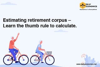 Estimating retirement corpus — Learn the thumb rule to calculate