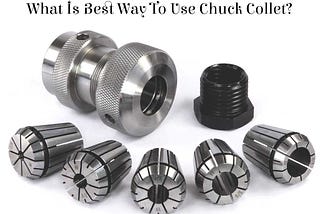 What Is Best Way To Use Chuck Collet?