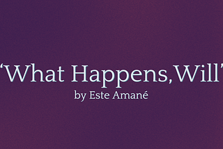 Original Poem: What Happens, Will