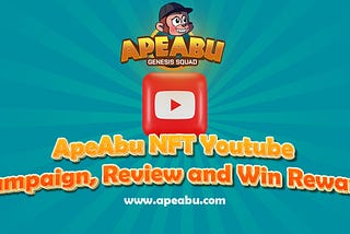 ApeAbu NFT Youtube Campaign, Review and Win Reward