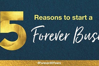 45 reasons to start a Forever Business